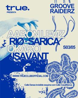 True Club Presents Groove Riderz W/ Aaron Leviz, Riø, Sarica, Okaro Y Jsavant