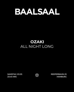 Baalsaal Presents Ozaki All Night Long
