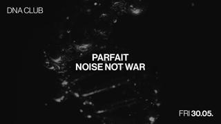 Dna With Parfait & Noise Not War