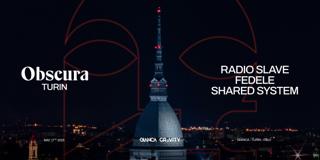 Obscura Turin: Radio Slave + Fedele + Shared System