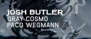 Josh Butler, Gray Cosmo & Paco Wegmann