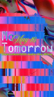 No Tomorrow: Anyaromokban3000, And/Or, Kiuz, Mirmur