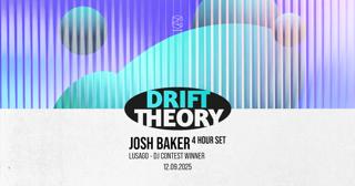 Drift Theory Presents Josh Baker (4 Hour Set) / Lusago