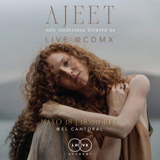 Ajeet Live Cdmx - Only Tenderness Between Us
