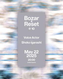 Bozar X Reset #10 - Voice Actor, Shoko Igarashi