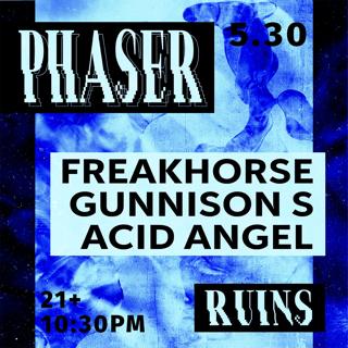 Phaser - Freakhorse, Gunnison S., Acid Angel,