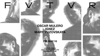 Fvtvr Invites : Oscar Mulero, Mary Yuzovskaya & Ignez