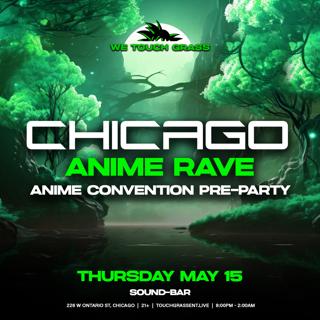 #Wetouchgrass Presents: Chicago Anime Rave