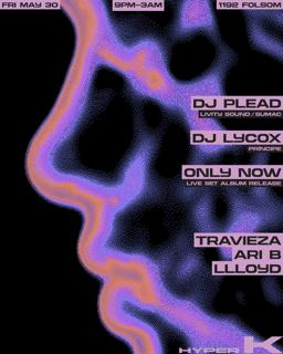 Hyper K: Dj Plead, Dj Lycox, Only Now (Live), Travieza, Ari B, Llloyd