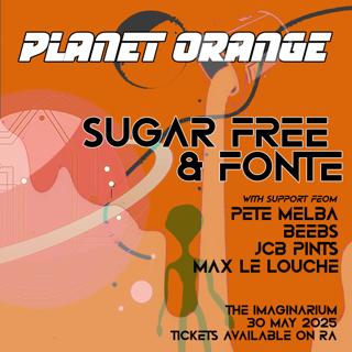 Planet Orange Presents: Sugar Free & Fonte