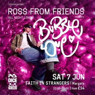 Ross From Friends: Bubble Love (All Night Long)