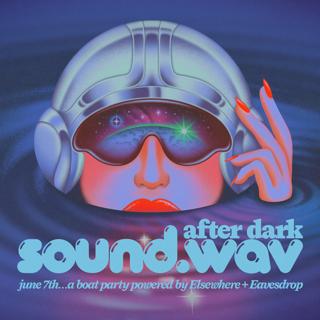 Sound.Wav After Dark: A Boat Party Powered By Elsewhere & Eavesdrop