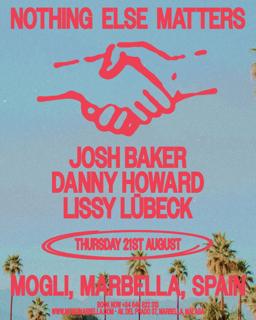 Nothing Else Matters Presents: Josh Baker + Danny Howard