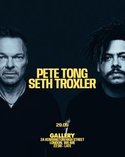 Gallery Presents: Pete Tong & Seth Troxler