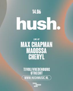 Hush With Max Chapman, Maqossa & Cheryl