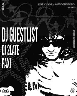 Fine Chaos X Hangaren: Dj Guestlist (De), Dj 2Late, Paxi