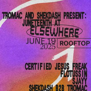 Shekdash And Tromac Present: Juneteenth With Certified Jesus Freak, Flotussin, Sjayy