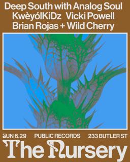 The Nursery: Deep South With Analog Soul + Kwèyólkidz + Vicki Powell + Brian Rojas + Wild Cherry