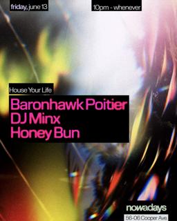 House Your Life: Baronhawk Poitier, Dj Minx, Honey Bun