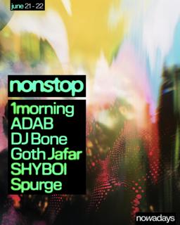 Nonstop: 1Morning, Adab, Dj Bone, Goth Jafar, Shyboi, Spurge