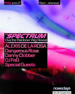The Spectrum: Alexis De La Rosa, Dangerous Rose, Danny Clobber, Dj Feg, Special Guests