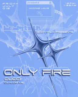 Bodytalk Presents: Only Fire With Cucci And Claudia Lb