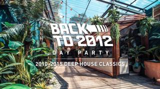 Back To 2012 Day Party: 2010-2015 Deep House Classics
