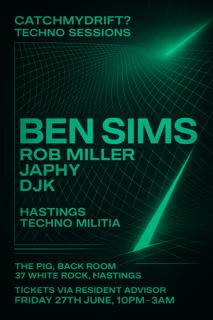 Catchmydrift? Presents Ben Sims // Japhy // Djk // Hastings Techno Militia