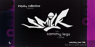 Inquiry Presents: Smilk (Sf Debut), Sammy Legs & Torie