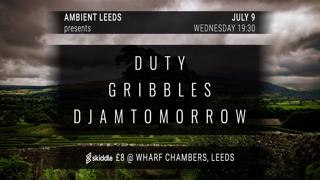 Ambient Leeds: Duty // Gribbles // Djamtomorrow