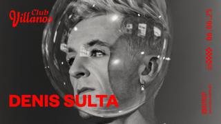 Club Villanos Presenta: Denis Sulta
