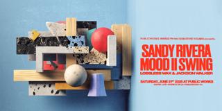 Sandy Rivera & Mood Ii Swing Presented By Public Works, Signature Sounds & Rinsed