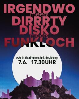 Irgendwo X Funkloch X Dirrrty Disco