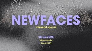 Newfaces – Weekend Special