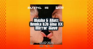 Subtyl X Elastica: Blasha & Allat, Sina Xx B2B Hemka & Mirror Slave