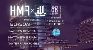 Hmf X Ill Function Presents Blksoap, Gwoeyn Devera, Matthew Brian + Waterpark Jones