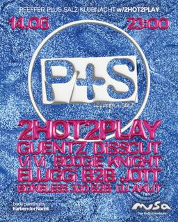 P+S Klubnacht / 14.6. W// 2Hot2Play