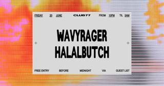 Fridays At 77: Wavyrager, Halalbutch