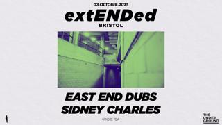 Extended Bristol: East End Dubs + Sidney Charles + More