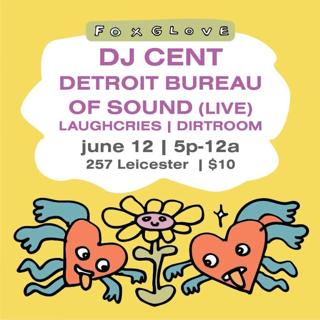 Foxglove / Dj Cent / Detroit Bureau Of Sound(Live) / Laughcries / Dirtroom