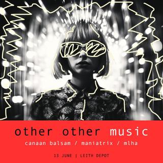 Other Other Music Presents: Canaan Balsam, Maniatrix And Mlha
