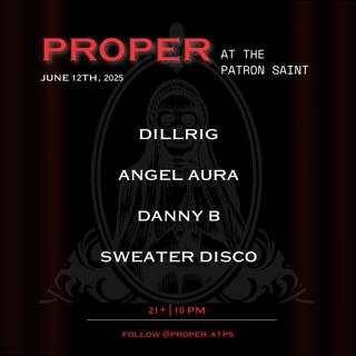 Proper Thursdays - Dillrig (Birdfeed), Angel Aura, Danny B, And Sweater Disco