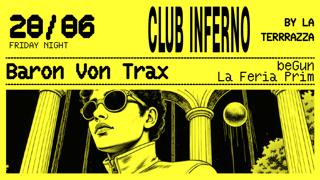 Club Inferno With Baron Von Trax, Begun & La Feria Prim