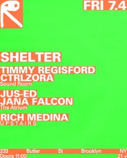 Shelter: Timmy Regisford + Ctrlzora / Jus-Ed + Jana Falcon / Rich Medina