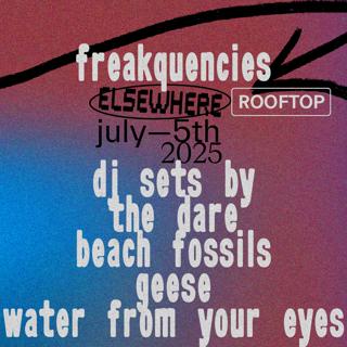 Freakquencies - Dj Sets By The Dare, Beach Fossils, Geese, Water From Your Eyes