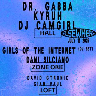 Dr. Gabba, Girls Of The Internet (Dj Set), Kyruh, Dj Camgirl + More