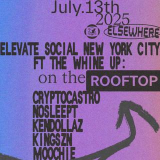 Elevate Social New York City Ft The Whine Up: Cryptocastro, Nosleept + More