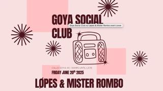 Goya Social Club With Løpes & Mister Rombo