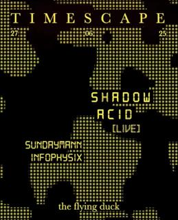 Timescape // Shadow Acid [Live] + Sundaymann & Infophysix
