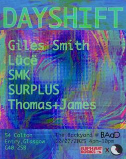 Dayshift: Giles Smith, Thomas + James, Surplus, Lücë, Smk